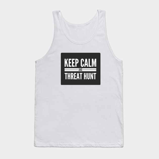 Cybersecurity Keep Calm And Threat Hunt Black Background Tank Top by FSEstyle